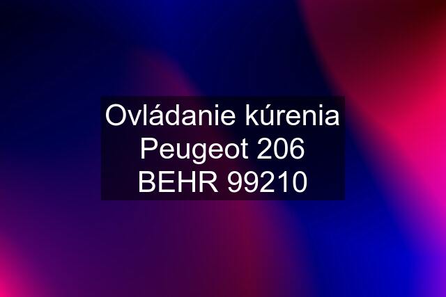 Ovládanie kúrenia Peugeot 206 BEHR 99210