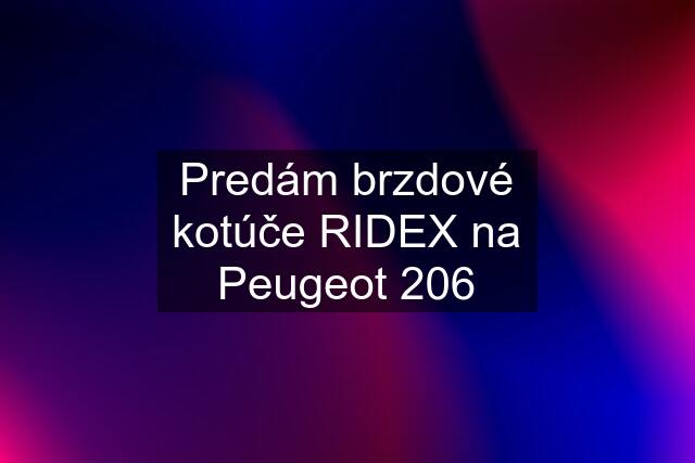 Predám brzdové kotúče RIDEX na Peugeot 206