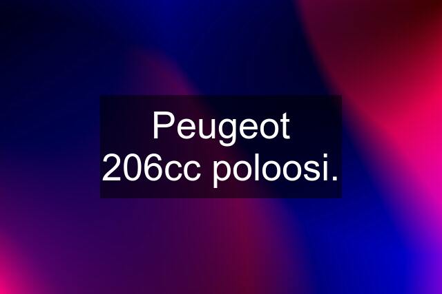 Peugeot 206cc poloosi.