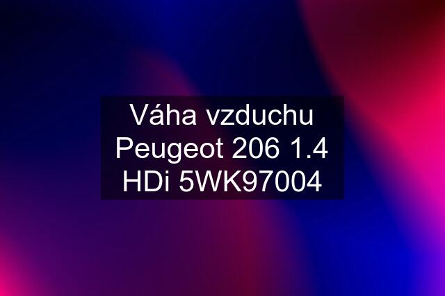 Váha vzduchu Peugeot 206 1.4 HDi 5WK97004
