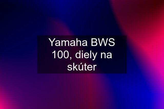 Yamaha BWS 100, diely na skúter