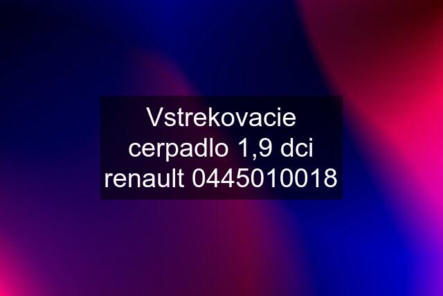 Vstrekovacie cerpadlo 1,9 dci renault 