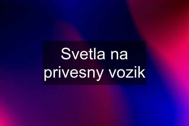 Svetla na privesny vozik