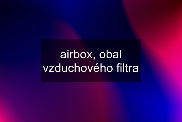 airbox, obal vzduchového filtra