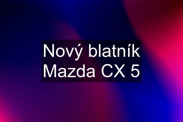 Nový blatník Mazda CX 5