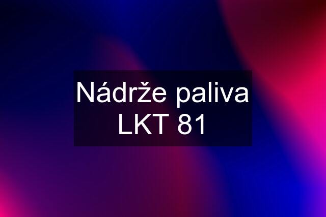 Nádrže paliva LKT 81