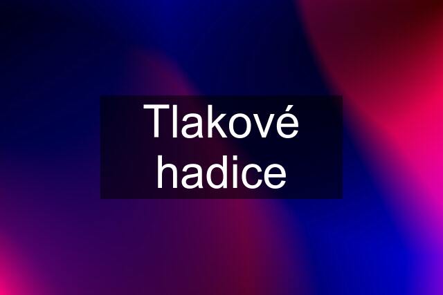 Tlakové hadice