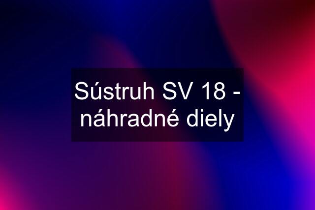 Sústruh SV 18 - náhradné diely