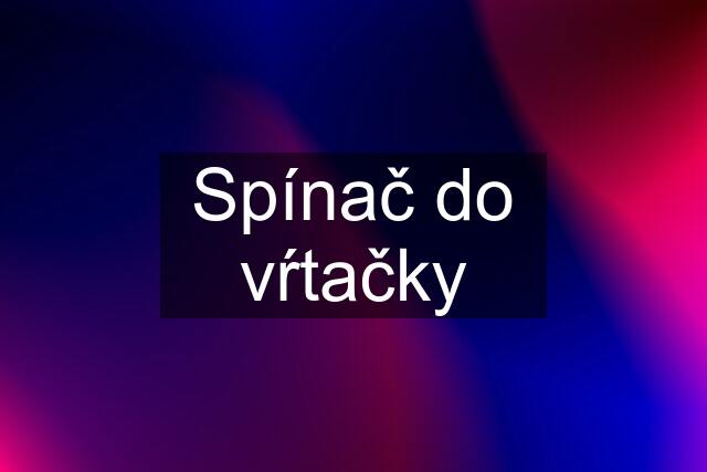 Spínač do vŕtačky