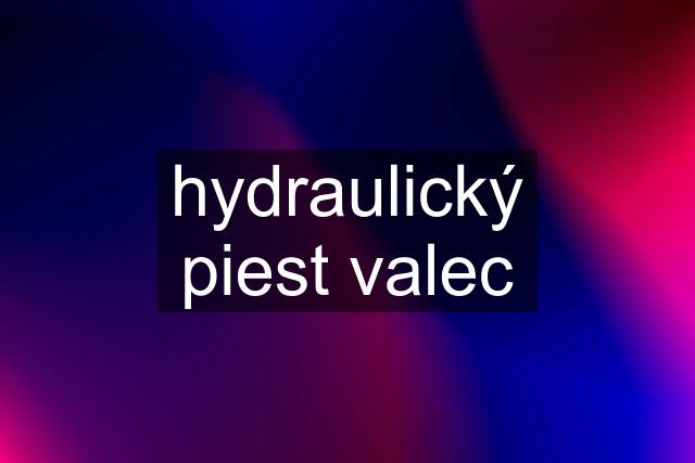 hydraulický piest valec