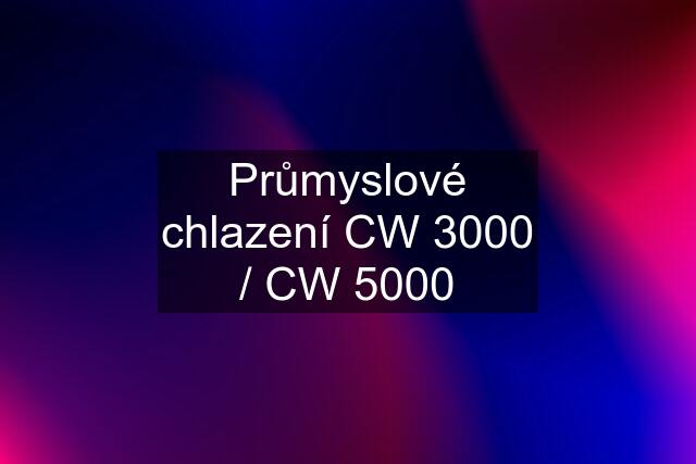 Průmyslové chlazení CW 3000 / CW 5000