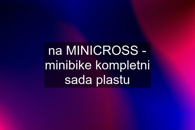 na MINICROSS - minibike kompletni sada plastu