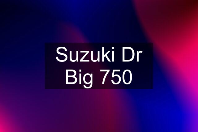 Suzuki Dr Big 750