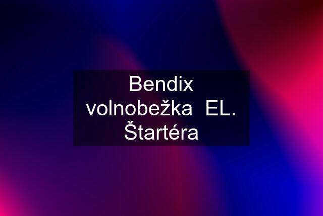 Bendix volnobežka  EL. Štartéra