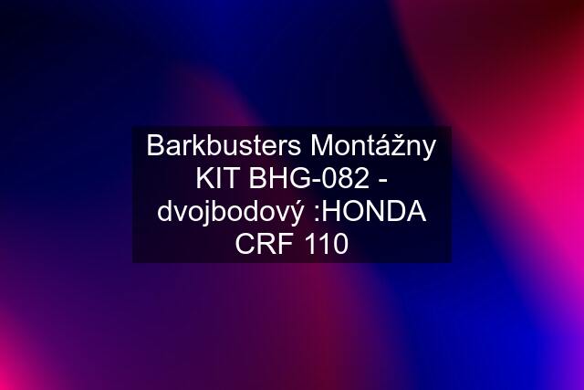 Barkbusters Montážny KIT BHG-082 - dvojbodový :HONDA CRF 110