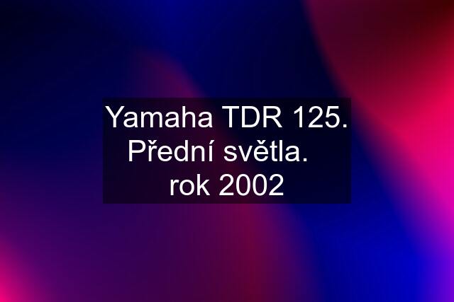 Yamaha TDR 125. Přední světla.   rok 2002