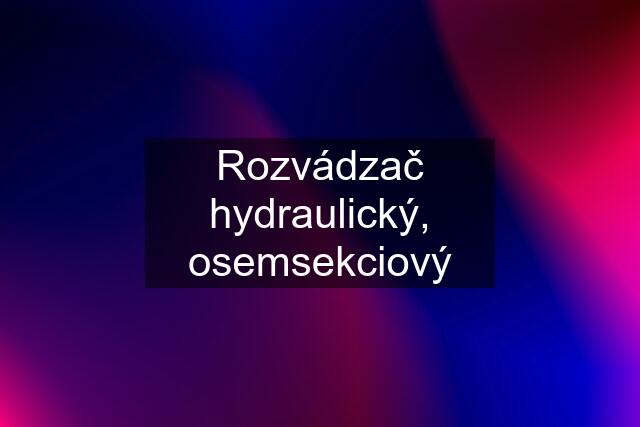 Rozvádzač hydraulický, osemsekciový