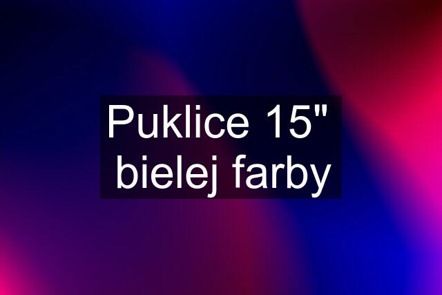 Puklice 15"  bielej farby