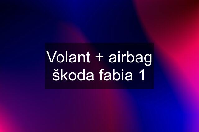 Volant + airbag škoda fabia 1