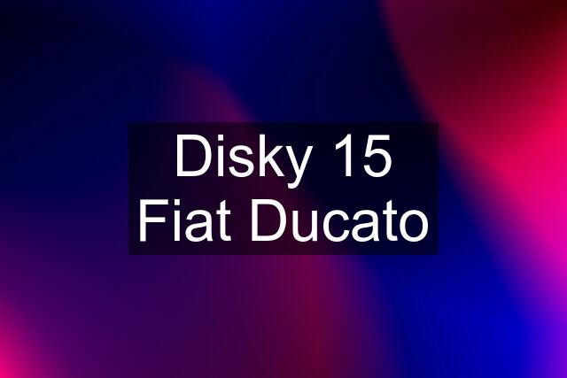 Disky 15 Fiat Ducato