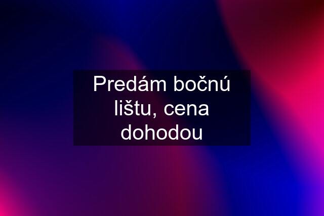 Predám bočnú lištu, cena dohodou