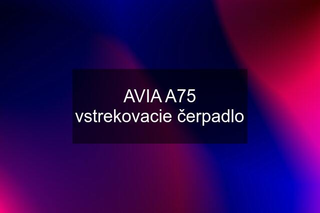 AVIA A75 vstrekovacie čerpadlo