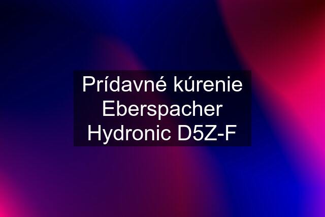 Prídavné kúrenie Eberspacher Hydronic D5Z-F