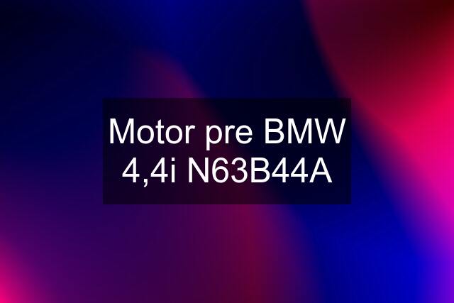 Motor pre BMW 4,4i N63B44A