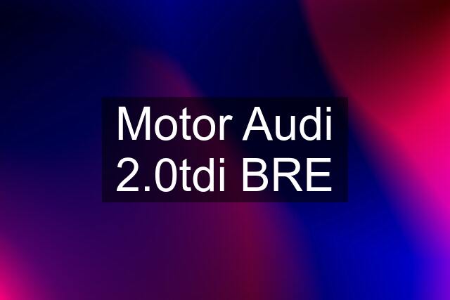 Motor Audi 2.0tdi BRE