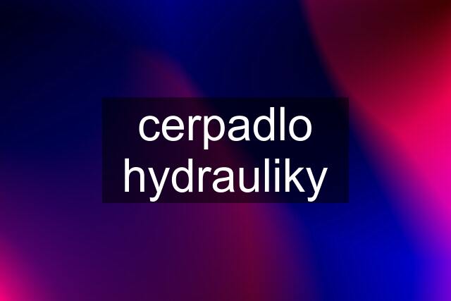 cerpadlo hydrauliky