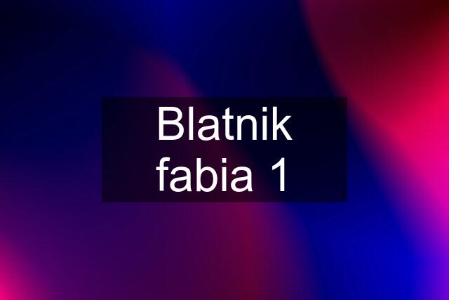 Blatnik fabia 1