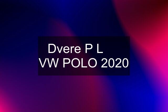 Dvere P L      VW POLO 2020