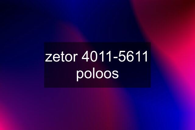 zetor 4011-5611 poloos