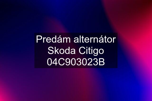 Predám alternátor Skoda Citigo 04C903023B