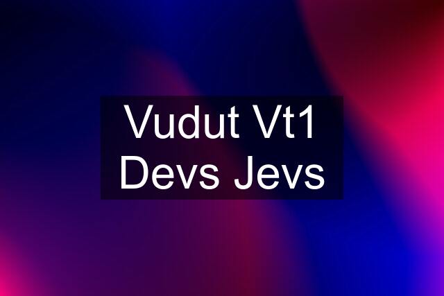 Vudut Vt1 Devs Jevs