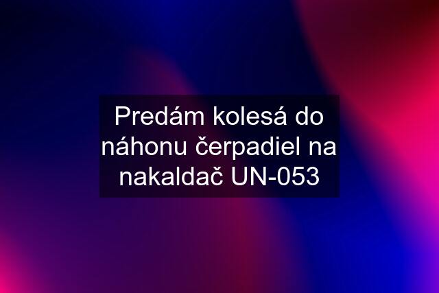 Predám kolesá do náhonu čerpadiel na nakaldač UN-053