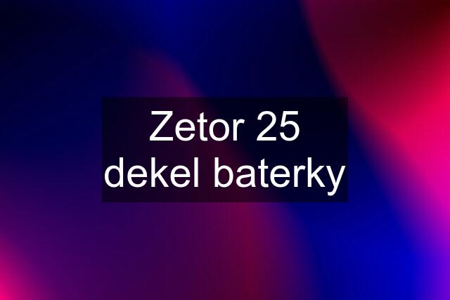 Zetor 25 dekel baterky