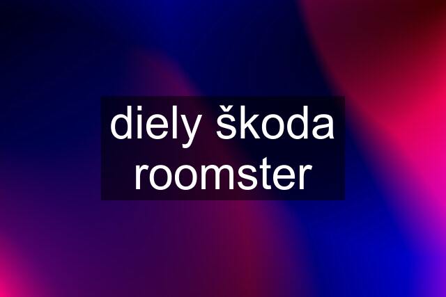 diely škoda roomster