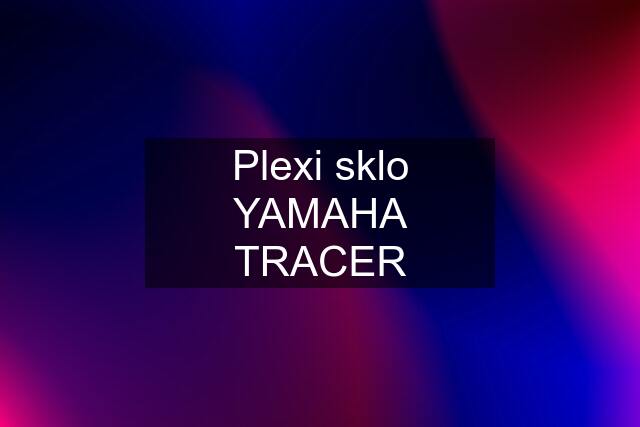 Plexi sklo YAMAHA TRACER