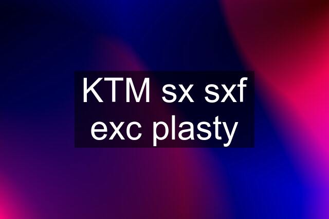 KTM sx sxf exc plasty