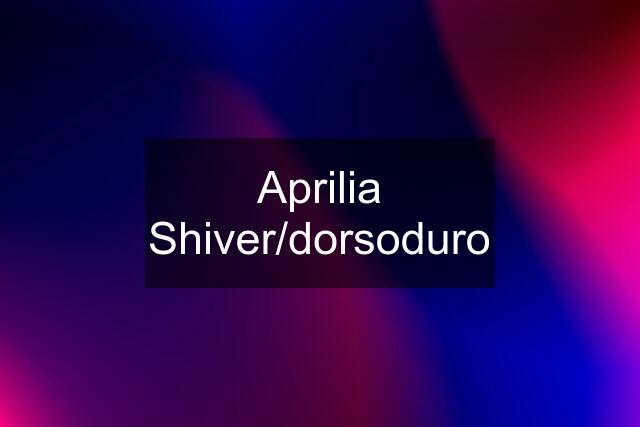 Aprilia Shiver/dorsoduro