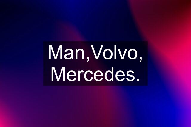 Man,Volvo, Mercedes.