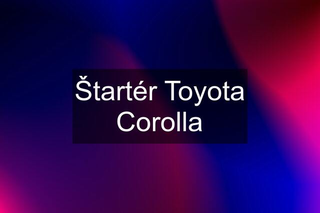 Štartér Toyota Corolla