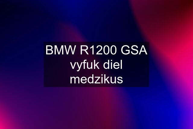 BMW R1200 GSA vyfuk diel medzikus