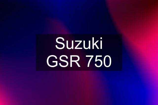 Suzuki GSR 750