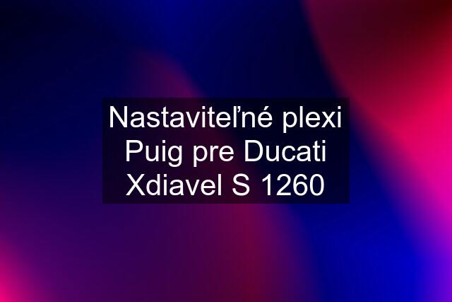 Nastaviteľné plexi Puig pre Ducati Xdiavel S 1260