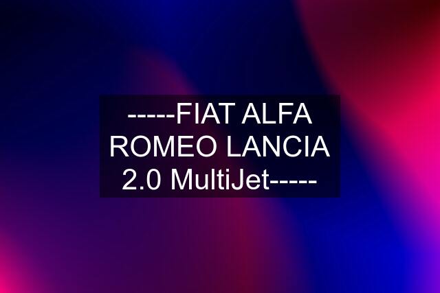 -----FIAT ALFA ROMEO LANCIA 2.0 MultiJet-----