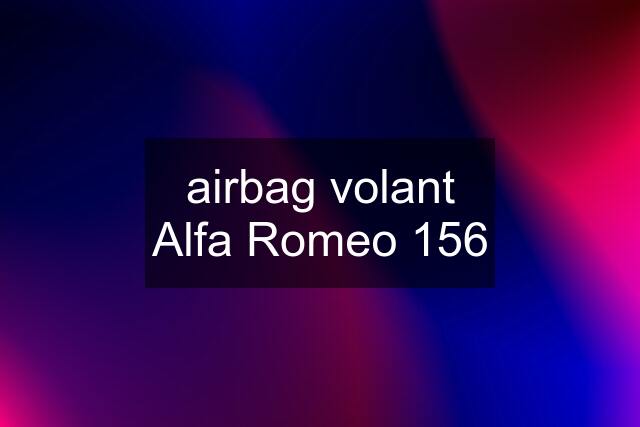 airbag volant Alfa Romeo 156