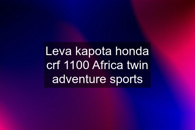 Leva kapota honda crf 1100 Africa twin adventure sports