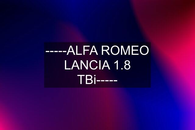 -----ALFA ROMEO LANCIA 1.8 TBi-----